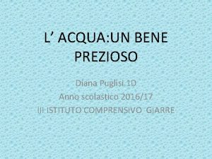 L ACQUA UN BENE PREZIOSO Diana Puglisi 1