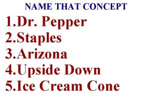 NAME THAT CONCEPT 1 Dr Pepper 2 Staples