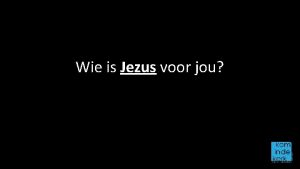 Wie is Jezus voor jou Wie is Jezus