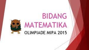 BIDANG MATEMATIKA OLIMPIADE MIPA 2015 PERATURAN UMUM Tidak