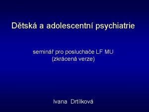 Dtsk a adolescentn psychiatrie semin pro posluchae LF