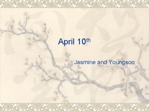 April 10 th Jasmine and Youngsoo Simple present