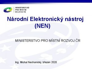 Nrodn Elektronick nstroj NEN MINISTERSTVO PRO MSTN ROZVOJ