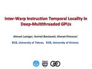 InterWarp Instruction Temporal Locality in DeepMultithreaded GPUs Ahmad