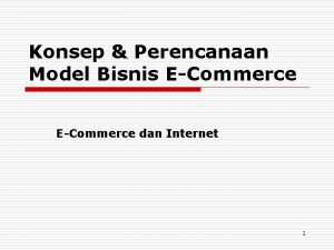 Konsep Perencanaan Model Bisnis ECommerce dan Internet 1