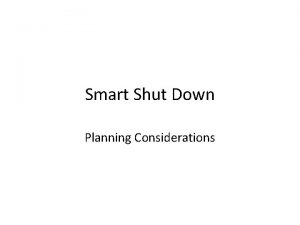 Smart Shut Down Planning Considerations Basic PM Decisions