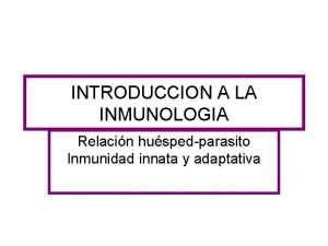INTRODUCCION A LA INMUNOLOGIA Relacin huspedparasito Inmunidad innata
