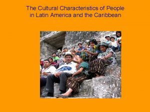 The Cultural Characteristics of People in Latin America