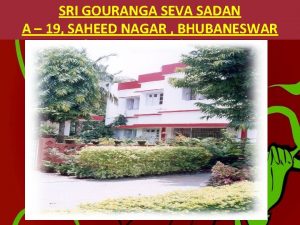 SRI GOURANGA SEVA SADAN A 19 SAHEED NAGAR