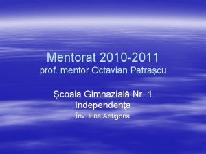 Mentorat 2010 2011 prof mentor Octavian Patracu coala
