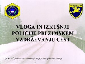 VLOGA IN IZKUNJE POLICIJE PRI ZIMSKEM VZDREVANJU CEST