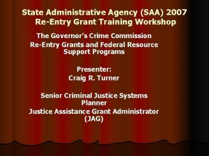 State Administrative Agency SAA 2007 ReEntry Grant Training