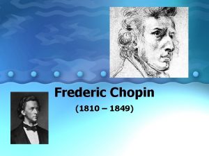 Frederic Chopin 1810 1849 Chopin Pronounced showpan Born