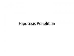 Hipotesis Penelitian Hipotesis adalah prediksi jawaban dari pertanyaan