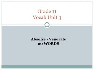 Grade 11 Vocab Unit 3 Absolve Venerate 20