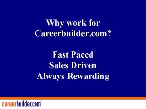 Why work for Careerbuilder com Fast Paced Sales