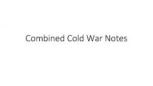 Combined Cold War Notes The Cold War and