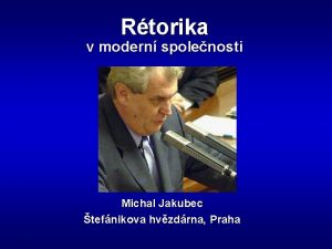 Rtorika v modern spolenosti Michal Jakubec tefnikova hvzdrna