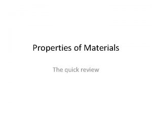 Properties of Materials The quick review Properties shared
