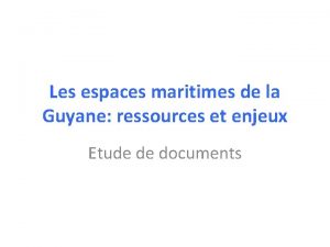 Les espaces maritimes de la Guyane ressources et