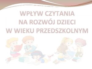 WPYW CZYTANIA NA ROZWJ DZIECI W WIEKU PRZEDSZKOLNYM