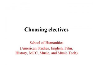 Choosing electives School of Humanities American Studies English