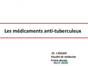 Les mdicaments antituberculeux 4 Dr L BELAIDFacult de