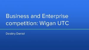 Business and Enterprise competition Wigan UTC Destiny Daniel