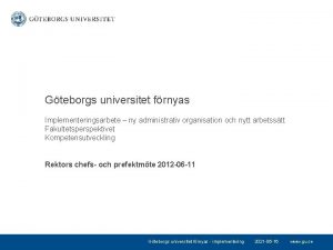 Gteborgs universitet frnyas Implementeringsarbete ny administrativ organisation och