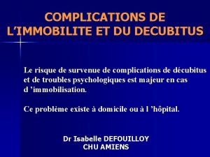 COMPLICATIONS DE LIMMOBILITE ET DU DECUBITUS Le risque