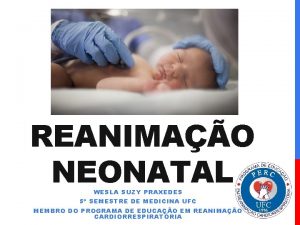 REANIMAO NEONATAL WESLA SUZY PRAXEDES 5 SEMESTRE DE