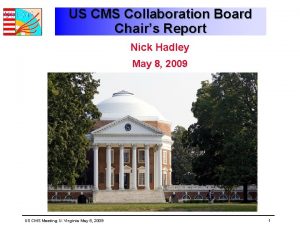 US CMS Collaboration Board Chairs Report Nick Hadley