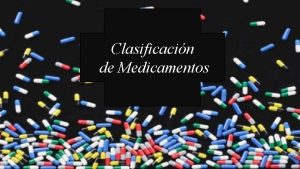 Clasificacin de Medicamentos DEFINICIN DE MEDICAMENTO Producto farmacutico