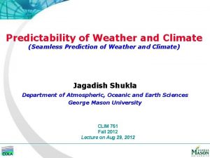 Predictability of Weather and Climate Seamless Prediction of