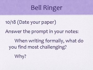 Bell Ringer 1018 Date your paper Answer the