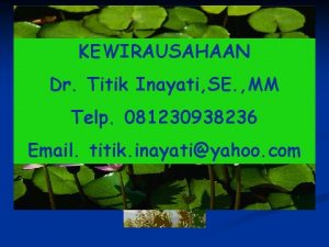 KEWIRAUSAHAAN Dr Titik Inayati SE MM Telp 081230938236