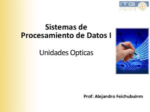 Sistemas de Procesamiento de Datos I Unidades Opticas