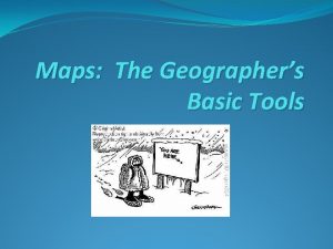 Maps The Geographers Basic Tools What is a