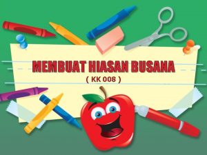 MEMBUAT HIASAN BUSANA KK 008 KONSEP DASAR MEMBUAT