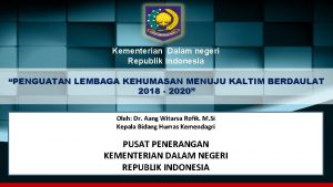 Kementerian Dalam negeri Republik Indonesia PENGUATAN LEMBAGA KEHUMASAN