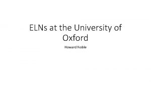ELNs at the University of Oxford Howard Noble