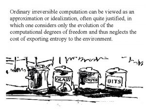 Ordinary irreversible computation can be viewed as an