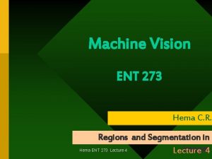 Machine Vision ENT 273 Hema C R Regions