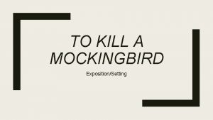 TO KILL A MOCKINGBIRD ExpositionSetting Dialectical Journal Text