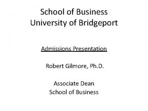 School of Business University of Bridgeport Admissions Presentation