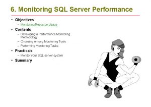 6 Monitoring SQL Server Performance Objectives Monitoring Resource