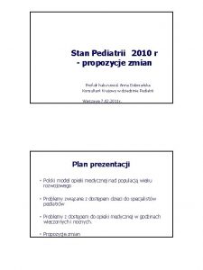 Stan Pediatrii 2010 r propozycje zmian Prof dr