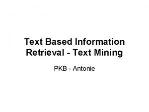 Text Based Information Retrieval Text Mining PKB Antonie