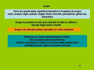 acqua Circa tre quarti della superficie terrestre ricoperta