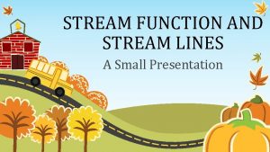 STREAM FUNCTION AND STREAM LINES A Small Presentation